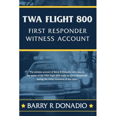 TWA Flight 800 FIRST RESPONDER WITNESS ACCOUNT: The witness account of Barry R Donadio, who was on the scene of the TWA Flight 800 crash as a First Re