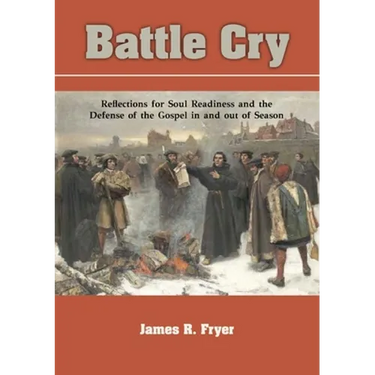 Battle Cry: Reflections for Soul Readiness and the Defense of the Gospel in and out of Season