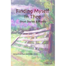 Finding Myself in Thee: Short Stories & Poetry