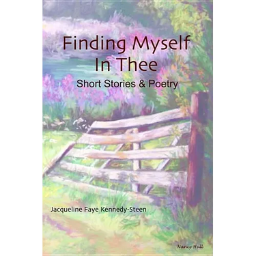 Finding Myself in Thee: Short Stories & Poetry