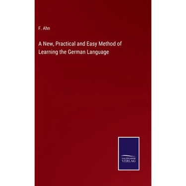 A New, Practical and Easy Method of Learning the German Language