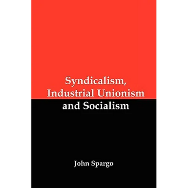 Syndicalism, Industrial Unionism and Socialism