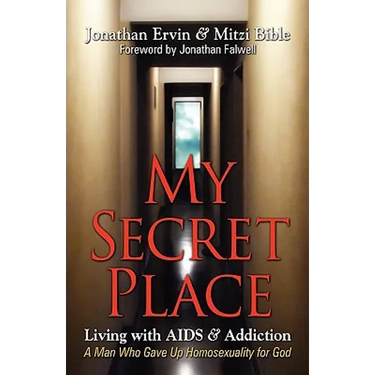 My Secret Place: Living with AIDS & Addiction - A Man Who Gave Up Homosexuality for God