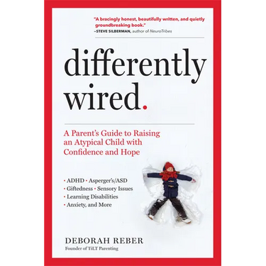 Differently Wired: A Parent's Guide to Raising an Atypical Child with Confidence and Hope