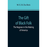 The Gift of Black Folk: The Negroes in the Making of America