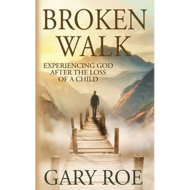 Broken Walk: Experiencing God After the Loss of a Child