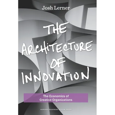 The Architecture of Innovation: The Economics of Creative Organizations