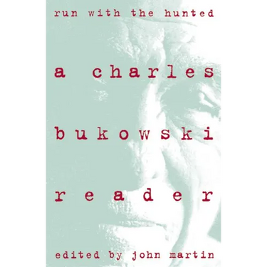 Run with the Hunted: Charles Bukowski Reader, a