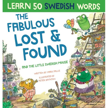 Fabulous Lost & Found and the little Swedish mouse: Laugh as you learn 50 Swedish words with this fun, heartwarming bilingual English Swedish book for