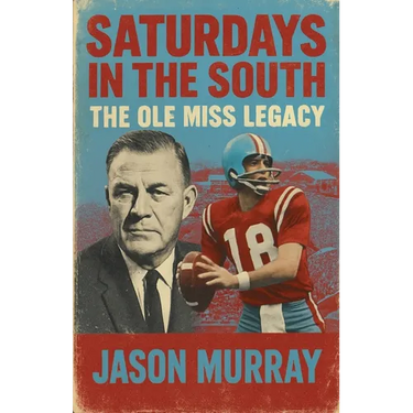 Saturdays in the South The Ole Miss Legacy