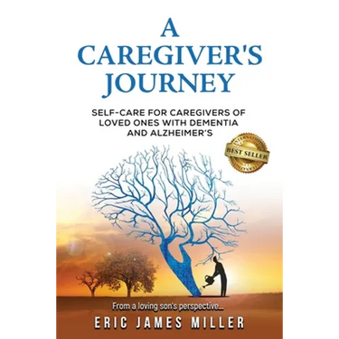 A Caregiver's Journey: Self-Care For Caregivers of Loved Ones with Dementia and Alzheimer's