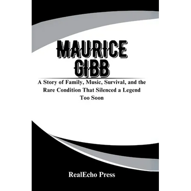Maurice Gibb: The Quiet Genius of the Bee Gees: A Story of Family, Music, Survival, and the Rare Condition That Silenced a Legend Too Soon