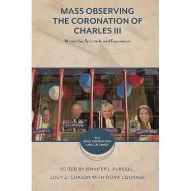 Mass Observing the Coronation of Charles III: Monarchy, Spectacle and Experience