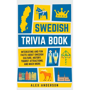 Swedish Trivia Book: Interesting and Fun Facts About Swedish Culture, History, Tourist Attractions, and Much More
