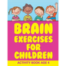 Brain Exercises for Children: Activity Book Age 4