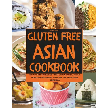Gluten-Free Asian Cookbook: 120 Authentic Recipes from China, Korea, Japan, Thailand, Indonesia, Vietnam, the Philippines, and India