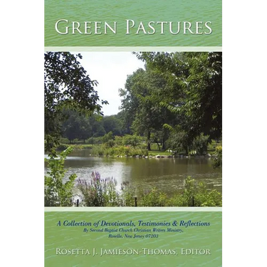 Green Pastures: A Collection of Devotionals, Testimonies & Reflections By Second Baptist Church Christian Writers Ministry, Roselle, New Jersey 07203