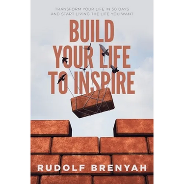 Build Your Life to Inspire: Transform Your Life in 50 Days and Start Living the Life You Want