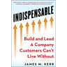 Indispensable: Build and Lead a Company Customers Can't Live Without