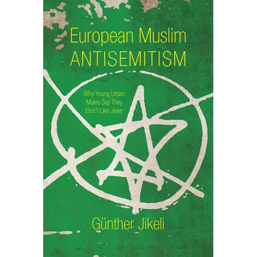 European Muslim Antisemitism: Why Young Urban Males Say They Don't Like Jews