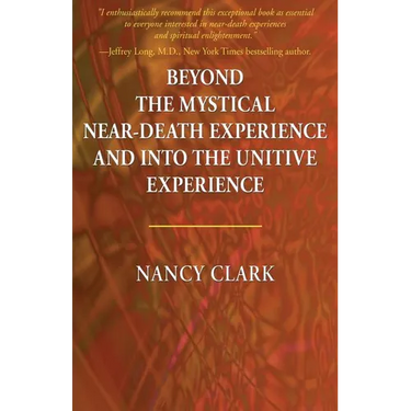 Beyond the Mystical Near-Death Experience and Into the Unitive Experience