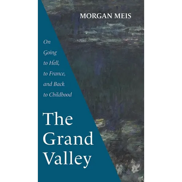 The Grand Valley: On Going to Hell, to France, and Back to Childhood