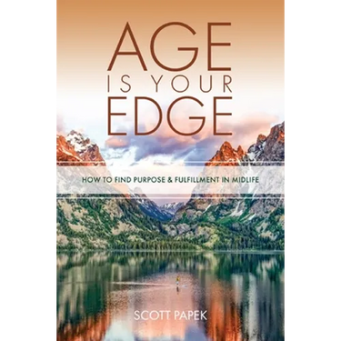 Age Is Your Edge: How to Find Purpose and Fulfillment in Midlife