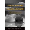 Dead Cats and Wealth Advisors: Exposing the Myths and Lies of the Wealth Management Industry