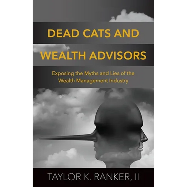 Dead Cats and Wealth Advisors: Exposing the Myths and Lies of the Wealth Management Industry