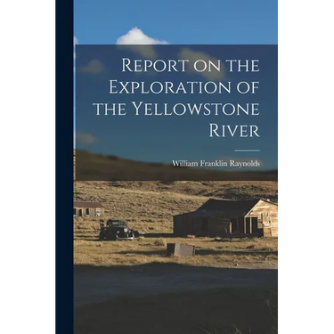 Report on the Exploration of the Yellowstone River