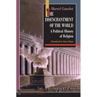 The Disenchantment of the World: A Political History of Religion