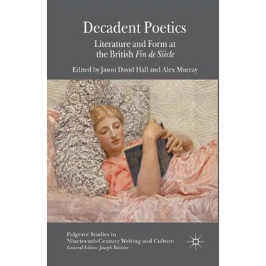 Decadent Poetics: Literature and Form at the British Fin de Siècle