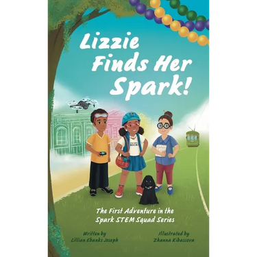 Lizzie Finds Her Spark!: The First Adventure in the Spark STEM Squad Series