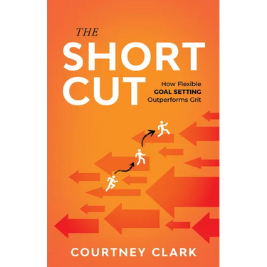 The Short Cut: How Flexible Goal Setting Outperforms Grit