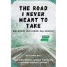The Road I Never Meant to Take: Real Stories. Real Science. Real Recovery