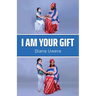 I Am Your Gift