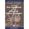 Practical Risk Handbook for Industrial Project Managers (2nd edition): A Guide to Enhance Opportunities and Manage Risks on Large, Complex Projects: A