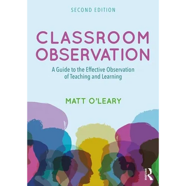Classroom Observation: A Guide to the Effective Observation of Teaching and Learning