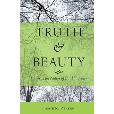 Truth and Beauty: Poems on the Nature of Our Humanity