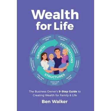 Wealth For Life: The Business Owner's 9-Step Guide To Creating Wealth For Family & Life