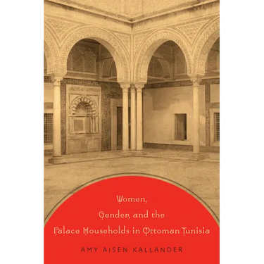 Women, Gender, and the Palace Households in Ottoman Tunisia