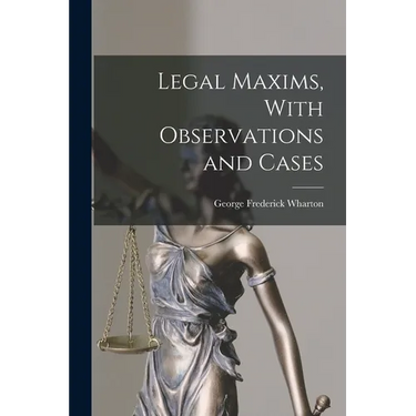 Legal Maxims, With Observations and Cases