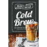 Make Mine Cold Brew: Ideas and Recipes to Elevate your Coffee