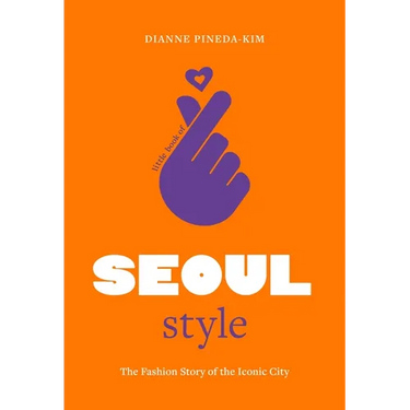 Little Book of Seoul Style: The Fashion Story of the Iconic City