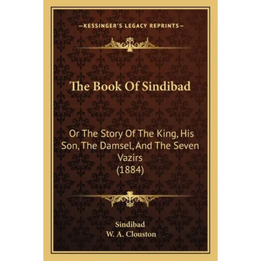 The Book Of Sindibad: Or The Story Of The King, His Son, The Damsel, And The Seven Vazirs (1884)