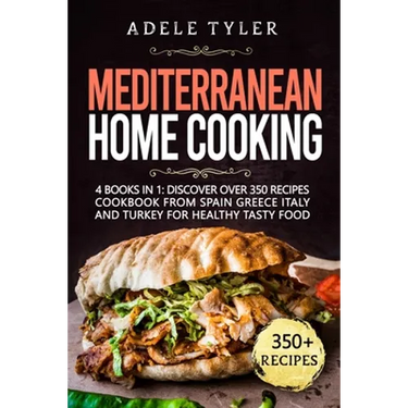Mediterranean Home Cooking: 4 Books In 1: Discover Over 350 Recipes Cookbook From Spain Greece Italy And Turkey For Healthy Tasty Food