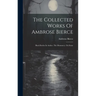 The Collected Works Of Ambrose Bierce: Black Beetles In Amber. The Mummery. On Stone