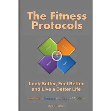 The Fitness Protocols: Look Better, Feel Better, and Live a Better Life