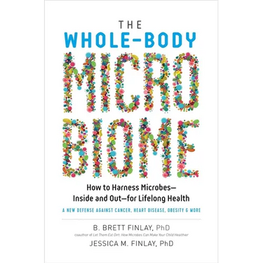 The Whole-Body Microbiome: How to Harness Microbes - Inside and Out - For Lifelong Health