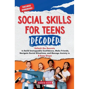 Social Skills for Teen Decoded: Unlock the Secrets to Build Unstoppable Confidence, Make Friends, Navigate Social Situations, and Manage Anxiety in 8